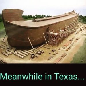 Meanwhile in Texas -- Noah's Ark