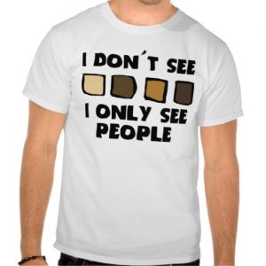 I don't see color, I only see people.