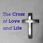 The Cross of Love and Life