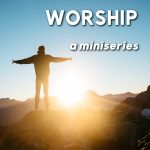 Worship: A Miniseries