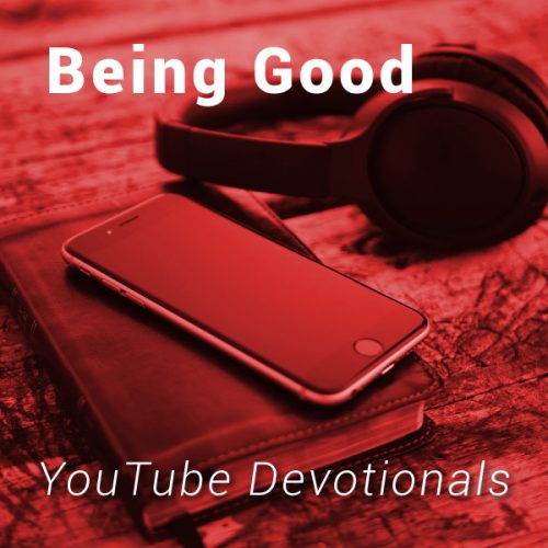 Bible, smart phone, headphones on table with text Being Good YouTube Devotionals