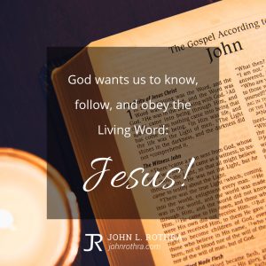 God wants us to know, follow, and obey the Living Word: Jesus!
