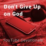 Don’t Give Up on God