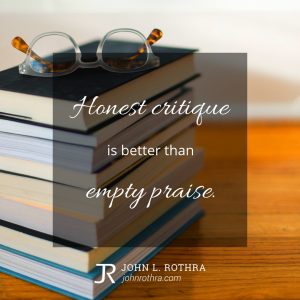 Honest critique is better than empty praise.