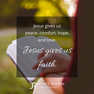 Jesus gives us peace, comfort, hope, and love. Jesus gives us faith.