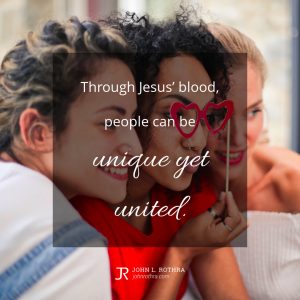 Through Jesus’ blood, people can be unique yet united.
