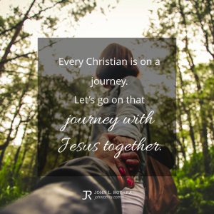 Every Christian is on a journey. Let’s go on that journey with Jesus together.