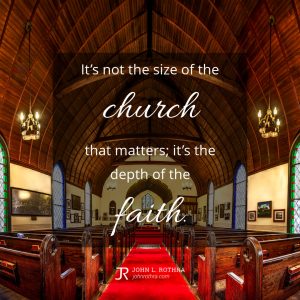 It’s not the size of the church that matters; it’s the depth of the faith.