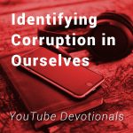 Identifying Corruption in Ourselves