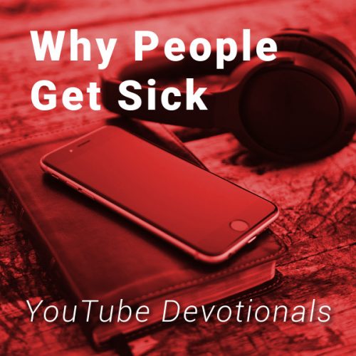 Bible, smart phone, headphones on table with text Why People Get Sick YouTube Devotionals