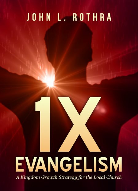 1X Evangelism: A Kingdom Growth Strategy for the Local Church